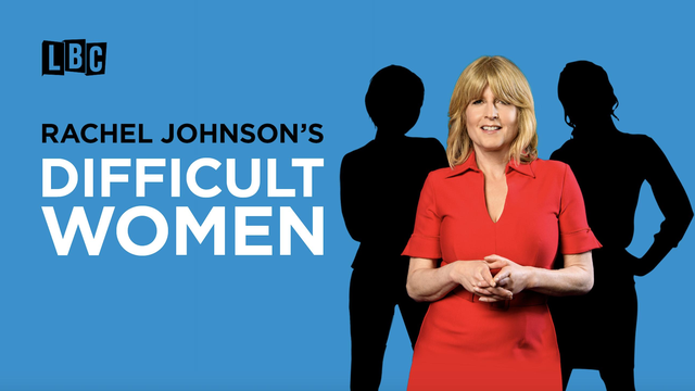 Rachel Johnson's Difficult Women: a new LBC podcast